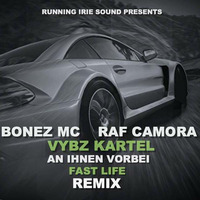 BONEZ MC & RAF CAMORA & VYBZ KARTEL - AN IHNEN VORBEI-FAST LIFE (RUNNING IRIE SOUND RMX) by RUNNING IRIE SOUND