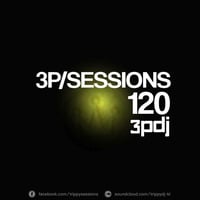 3P/Sessions #120 with 3PDJ by 3PDJ