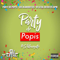 PARTY DE POPIS - LOS BLANQUITOS - DJ LETAL INTRO 95 BPM by DJ LETAL
