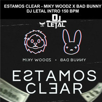 ESTAMOS CLEAR - MIKY WOODZ X BAD BUNNY - DJ LETAL INTRO 150 BPM by DJ LETAL