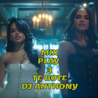 MIX PLAY 3 - TE BOTE [DJ - ANTHONY] 2018 by DJ ANTHONY HUARAZ