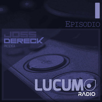 Joss Dereck - Lucumo Radio - Episodio 01 by Lucumo
