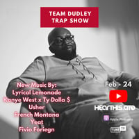 Team Dudley Trap Show - Feb 2024 - Lyrical Lemonade, Kanye West, Ty Dolla $, Usher, French Montana + More by Jason Dudley