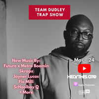 Team Dudley Trap Show - Mar 2024 - Future x Metro Boomin, Skrapz, Joyner Lucas, Flo Milli, ScHoolboy Q + More by Jason Dudley