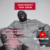 Team Dudley Trap Show - Apr 2024 - Future x Metro Boomin, J. Cole, Bryson Tiller, GloRilla, PARTYNEXTDOOR + More by Jason Dudley