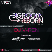 Bigroom Reborn Ep. 4  Guest Mix (DUSTIN x ACOUSTICS) by DJ V-REN