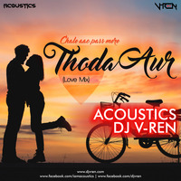 ACOUSTICS x DJ V-REN - Thoda Aur (Love Mix) by DJ V-REN