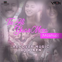 Tu Hi Yaar Mera (Mashup)  - Recover Music &amp; DJ V-REN by DJ V-REN