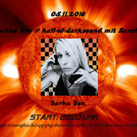 05.11.2016 Sun Techno mit Sarah Sun @ Hall-of-Darksound Live-Stream by Welcome of Hall-of-Darksound !!!