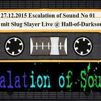27.12.2015 Escalation of Sound No 01 mit Slug Slayer Live @ Hall-of-Darksound by Welcome of Hall-of-Darksound !!!