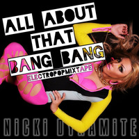 Nicki Dynamite - All About that Bang Bang by Nicki Dynamite