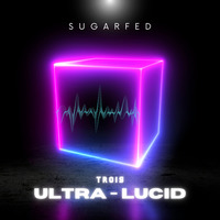 Sugarfed - Ultra Lucid 3 by Sugarfed