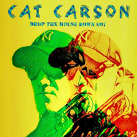 Cat Carson  Drop The House Down  Radioshow 007 by DJ Cat Carson