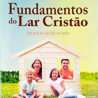 Fundamentos do Lar Cristão 03 - A influência do lar by Pr Alessandro Simões S.
