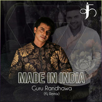 Made In India Guru Randhawa KJ Remix by Dj KJ Delhi