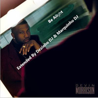 Devin Morrison - Be Aiight - Extended By Dezinho DJ & Marquinho DJ 2019 bpm 95 by ligablackmusic  Dezinho Dj