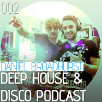 Deep House &amp; Disco Podcast by DJ Daniel Broadhurst - 002 by Daniel Lee Broadhurst