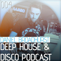 Deep House &amp; Disco Podcast by DJ Daniel Broadhurst - 004 by Daniel Lee Broadhurst