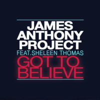 James Anthony Project ft. Sheleen Thomas- Got To Believe (James Anthony's Big Room Mix) by DJ James Anthony