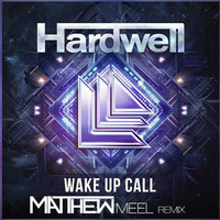 Hardwell - Wake Up Call (Matthew Meel Remix) (Free DL) by Matthew Meel