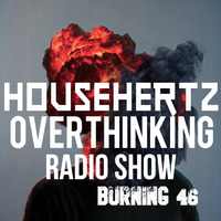 HousehertZ - Overthinking Radio Show Burning 46 by HousehertZ