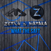 Zetich &amp; Mataka - What The Saft by Zetich