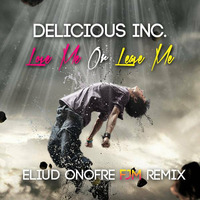 Delicious Inc. - Love Me Or Leave Me (Eliud Onofre FJM Remix) Preview by Eliud Onofre