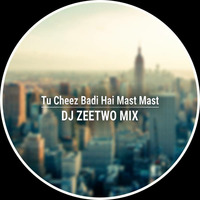 Tu Cheez Badi Hai Mast - Dj Zeetwo Mix by fdcmusic