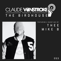 Claude Vonstroke's The Birdhouse - Thee Mike B guest mix - 9.12.16 by (thee) Mike B