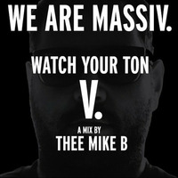 WE ARE MASSIV presents Watch Your Ton V. by (thee) Mike B