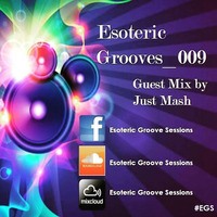 Esoteric Grooves 009_(Guest Mix by Just Mash) [Tembisa, Gauteng] by EGS Radio Podcast