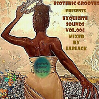 Esoteric Grooves Presents The Exquisite Sounds Vol. 004_(NoToWomenViolence)(Mixed by LaBlack) by EGS Radio Podcast