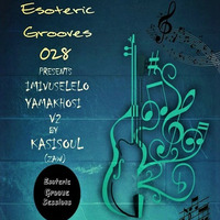 Esoteric Grooves Presents Imivuselelo Yamakhosi V2 By KasiSoul by EGS Radio Podcast