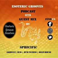 Esoteric Grooves_029_(Guest Mix By Sphecific) by EGS Radio Podcast