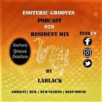 Esoteric Grooves 029 Resident Mix by Lablack by EGS Radio Podcast