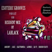 Esoteric Grooves_030_Resident Mix by Lablack #LetsLounge by EGS Radio Podcast