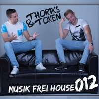Thoriks and Token - Musik Frei House #012 by Thoriks & Token