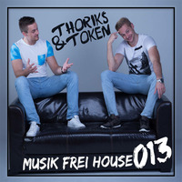 Thoriks &amp; Token - Musik Frei House #013 by Thoriks & Token