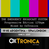 OxTronica - THE EMERGENCY BROADCAST SYSTEM #033  June 11 2017 SPOTS by OxTronica