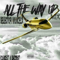 ALL THE WAY UP MIX by Selector Wuncela