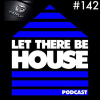 LTBH podcast with Fatfly #142 by Let There Be House