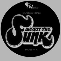DJ DESK ONE - WE GOT THE FUNK  (Part 4) by dj Desk One