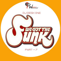 DJ DESK ONE -WE GOT THE FUNK (Part 7) by dj Desk One