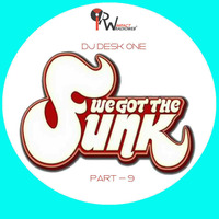 DJ DESK ONE - WE GOT THE FUNK (Part 9) by dj Desk One