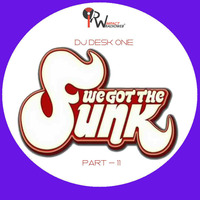 DJ DESK ONE - WE GOT THE FUNK (Part 11) by dj Desk One