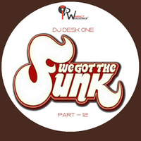 DJ DESK ONE - WE GOT THE FUNK (Part 12) by dj Desk One
