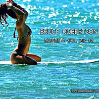 Bruce Robertson - Lounge &amp; Chill Mix #2 - MAR.2017 by BRUCE ROBERTSON
