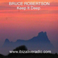 BRUCE ROBERTSON - Keep It Deep #1 (www.ibizaliveradio.com) by BRUCE ROBERTSON