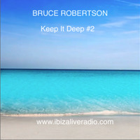 BRUCE ROBERTSON - Keep It Deep #2  (www.ibizaliveradio.com) by BRUCE ROBERTSON