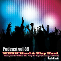 Podcast vol.85 - WERK Hard & Play Hard (Closing set for WERK! The Party for Boyz 9 17) by Josh Cheñ